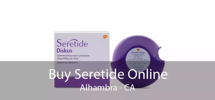 Buy Seretide Online Alhambra - CA