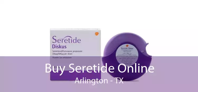 Buy Seretide Online Arlington - TX