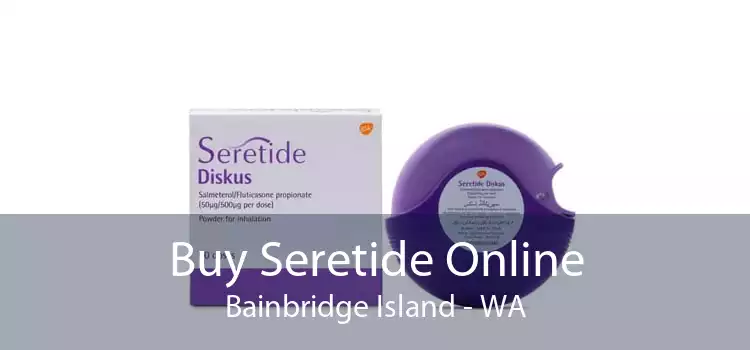Buy Seretide Online Bainbridge Island - WA