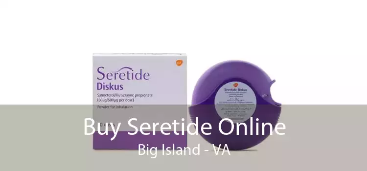 Buy Seretide Online Big Island - VA