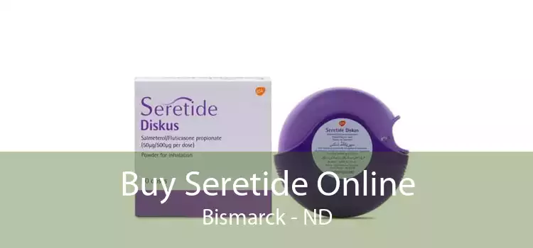 Buy Seretide Online Bismarck - ND
