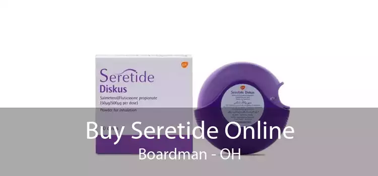 Buy Seretide Online Boardman - OH