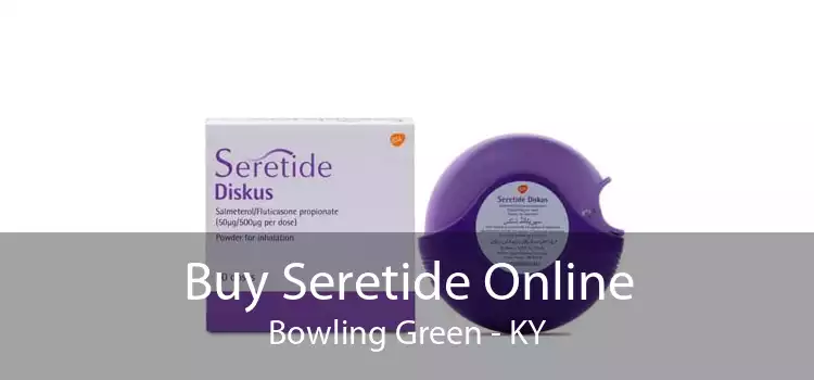 Buy Seretide Online Bowling Green - KY