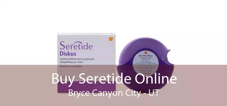 Buy Seretide Online Bryce Canyon City - UT