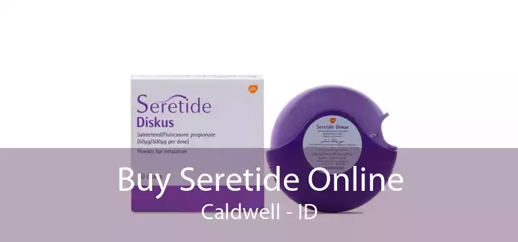 Buy Seretide Online Caldwell - ID