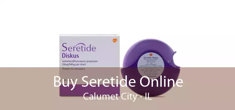 Buy Seretide Online Calumet City - IL