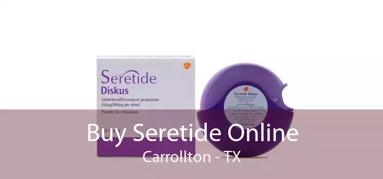 Buy Seretide Online Carrollton - TX