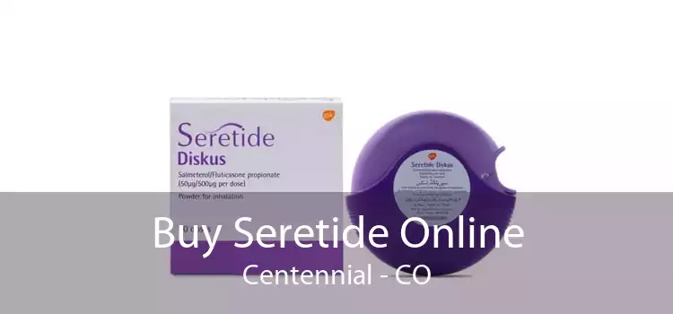 Buy Seretide Online Centennial - CO