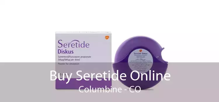 Buy Seretide Online Columbine - CO
