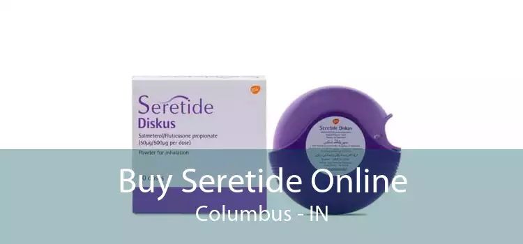 Buy Seretide Online Columbus - IN