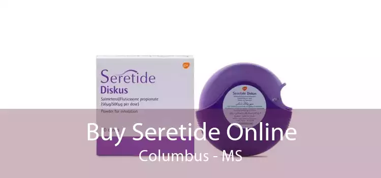 Buy Seretide Online Columbus - MS